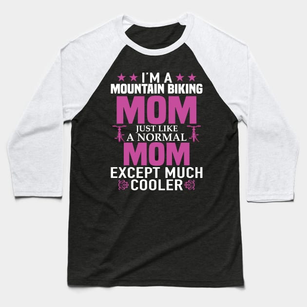 I'm a Mountain Biking Mom Funny Mtb Cycling Gift Baseball T-Shirt by DoFro